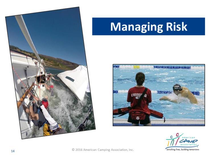 Managing Risk Through Accreditation The objective is to have attendees demonstrate basic knowledge of risk management aspects of the ACA Accreditation Program as it relates to their camp.