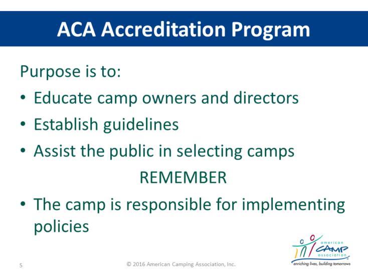 Purpose of ACA Accreditation Program Have participants turn to page 12 in their Accreditation Process Guide (APG) review with them purpose of Accreditation program.