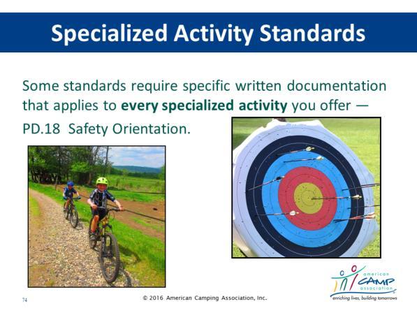 Specialized Activities Reference the Specialized Activity Resource (spreadsheet) with the group and tell them they can find this electronically at www.acacamps.org Accreditation Information and Forms.