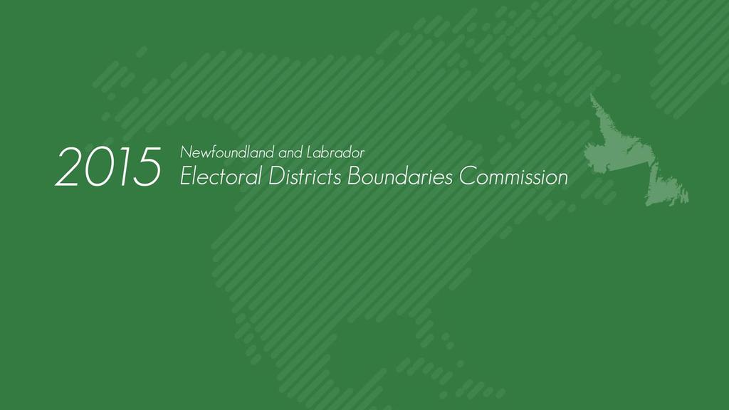 Report of The 2015 Newfoundland and Labrador Electoral Districts Boundaries Commission Hon. Robert P.