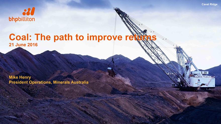 Caval Ridge bhpbilliton Coal: The path to improve returns 21