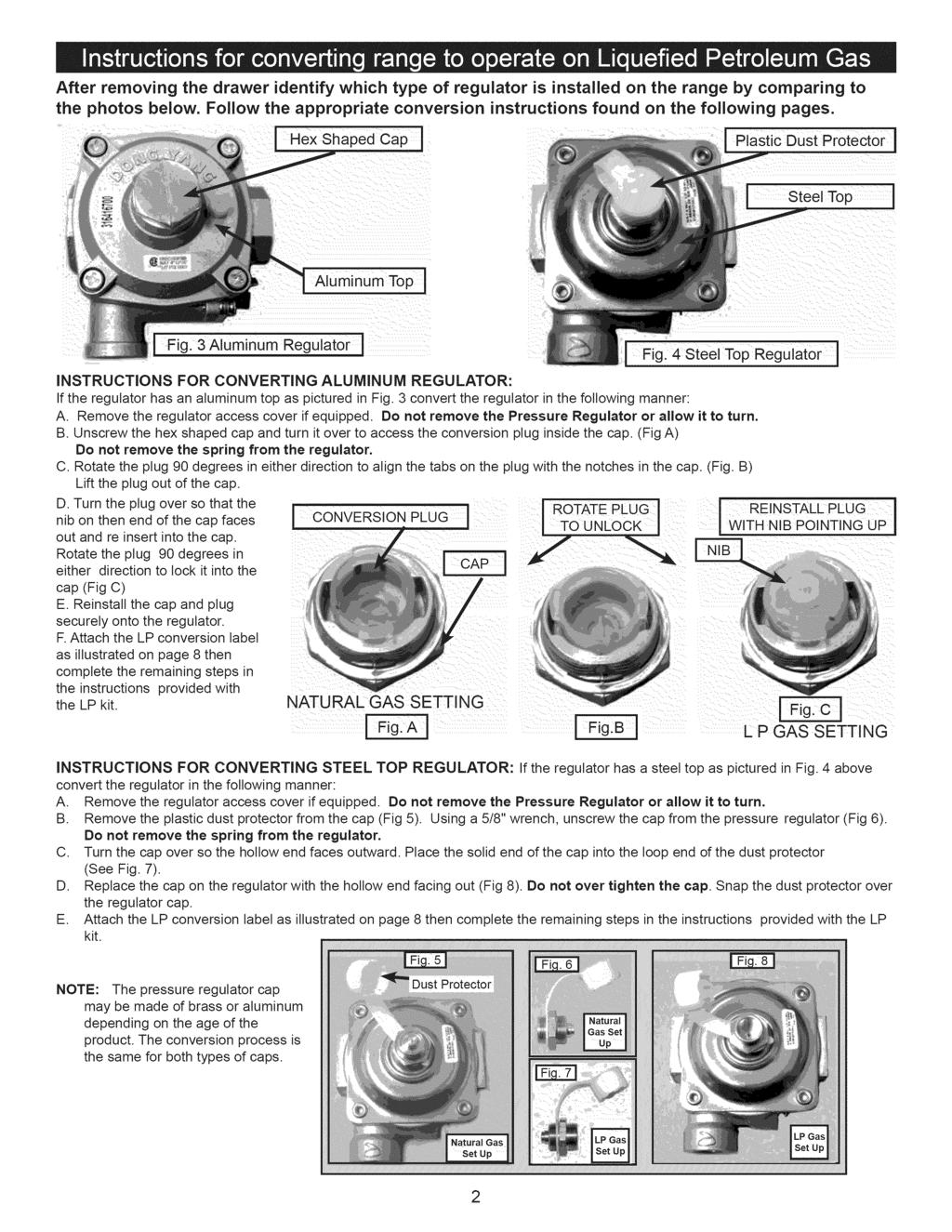 After removing the drawer identify which type of regulator is installed on the range by comparing to the photos below. Follow the appropriate conversion instructions found on the following pages.