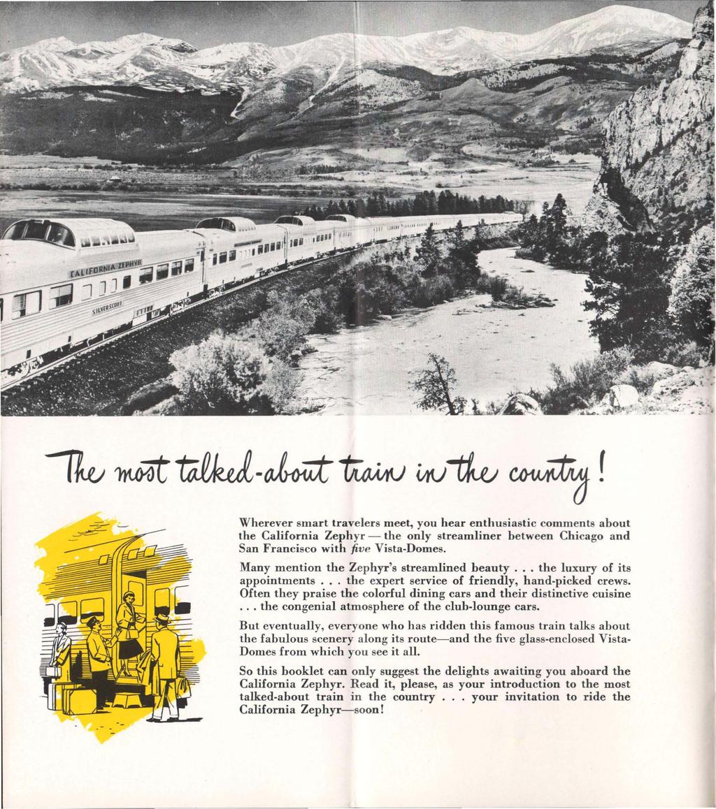 Wherever smart travelers meet, you hear enthusiastic comments about the California Zephyr - the only streamliner between Chicago and San Francisco with five Vista-Domes.