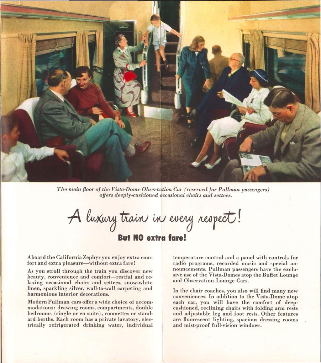 The main floor of the Vista-Dome Observation Car (reserved for Pullman passengers) offers deeply-cushioned 6ccasional chairs and settees. -A k'(j~ imj ~ MOf~! But NO extra fare!