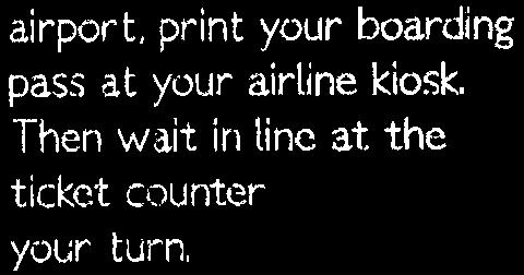 airport, print your boarding pass at your