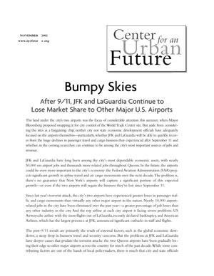 Report - October 2002 Bumpy Skies In this report on New York's air transport industry, the Center illustrates that JFK and LaGuardia fared worse than most U.S. airports in the year after September 11th and still face structural threats to future competitiveness.