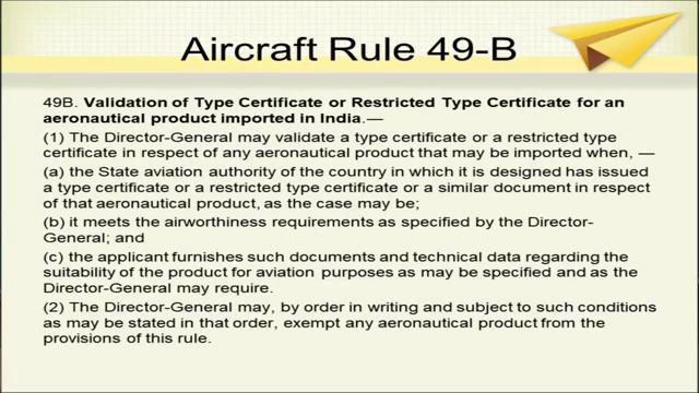 Rule 49 A is regarding issue of type certificate or restricted type certificate to an aircraft imported in India.