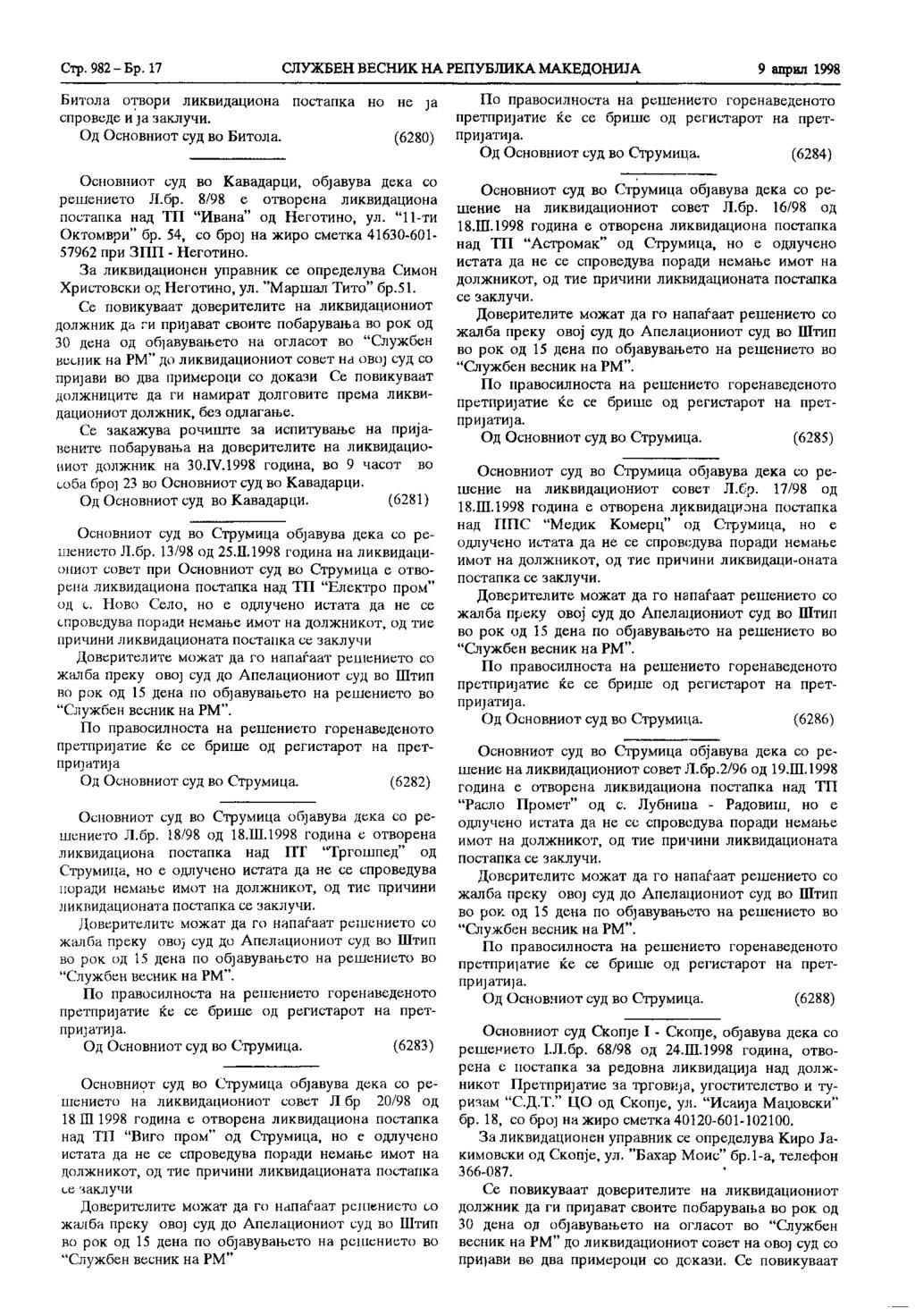 Стр. 982 - Бр. 17 СЛУЖБЕН ВЕСНИК НА РЕПУБЛИКА МАКЕДОНИЈА 9 април 1998 Битола отвори ликвидациона постапка но не ja спроведе и ja заклучи. Од Основниот суд во Битола.