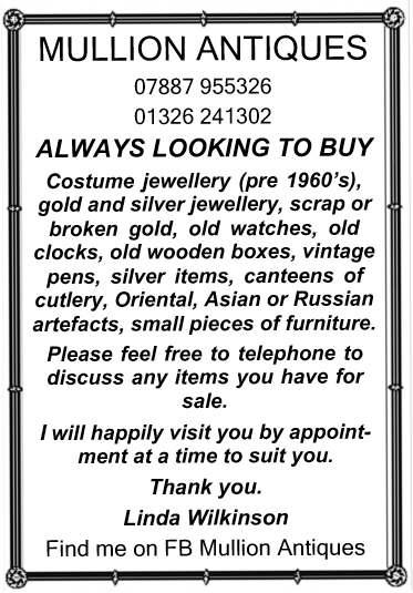 MULLION ANTIQUES 07887 955326 01326 241302 ALWAYS LOOKING TO BUY Costume jewellery (pre 1960 s), gold and silver jewellery, scrap or broken gold, old watches, old clocks, old wooden boxes, vintage