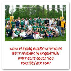 ARG Rugby Tournament Friends, Rugby, and Fun in One of the Most Exciting Places on Earth. Life Just Doesn't Get Any Better. Do you love rugby? Do you like traveling with friends?