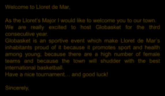 WELCOME JAUME DULSAT I RODRÍGUEZ JOSEP RAMON MURO Welcome to Lloret de Mar, As the Lloret s Major I would like to welcome you to our town.