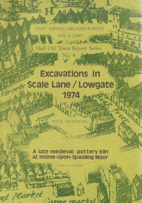 East Riding Archaeologist - Volume 6-1980 Hull Old Town Report Series Number 4 EXCAVATIONS IN SCALE LANE/LOWGATE, 1974 Peter Armstrong A LATE MEDIEVAL POTTERY KILN