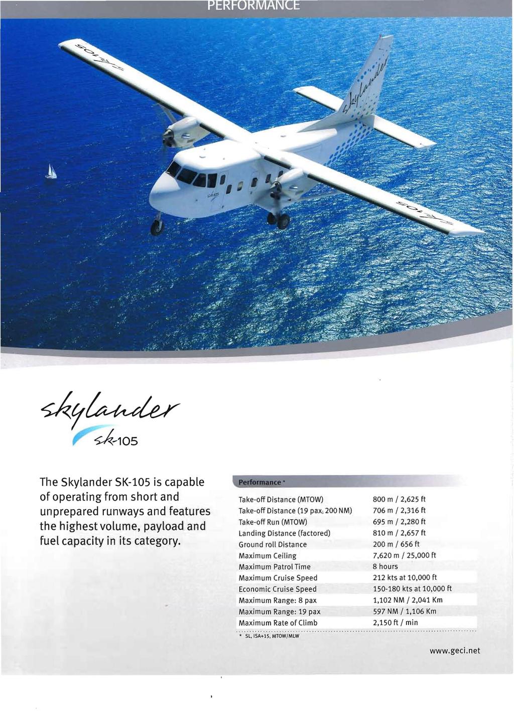 The Skylander SK-lüS is capable of operating from short and unprepared runways and features the highest volume, payload and fuel capacity in its category.