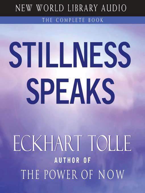 Eckhart Tolle Stillness Speaks Copyright 2003 Eckhart Tolle First published in the USA by New World Library. EQ.