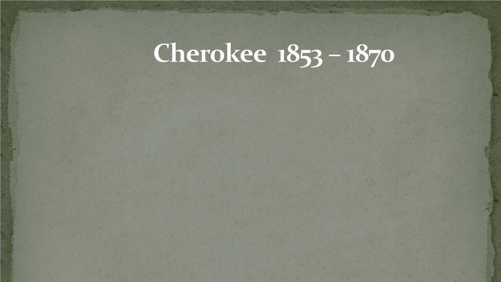 In 1853 Sol Potter, a school teacher from the Cherokee Nation in Oklahoma along with several students discovered gold in Butte County and named the area Cherokee.