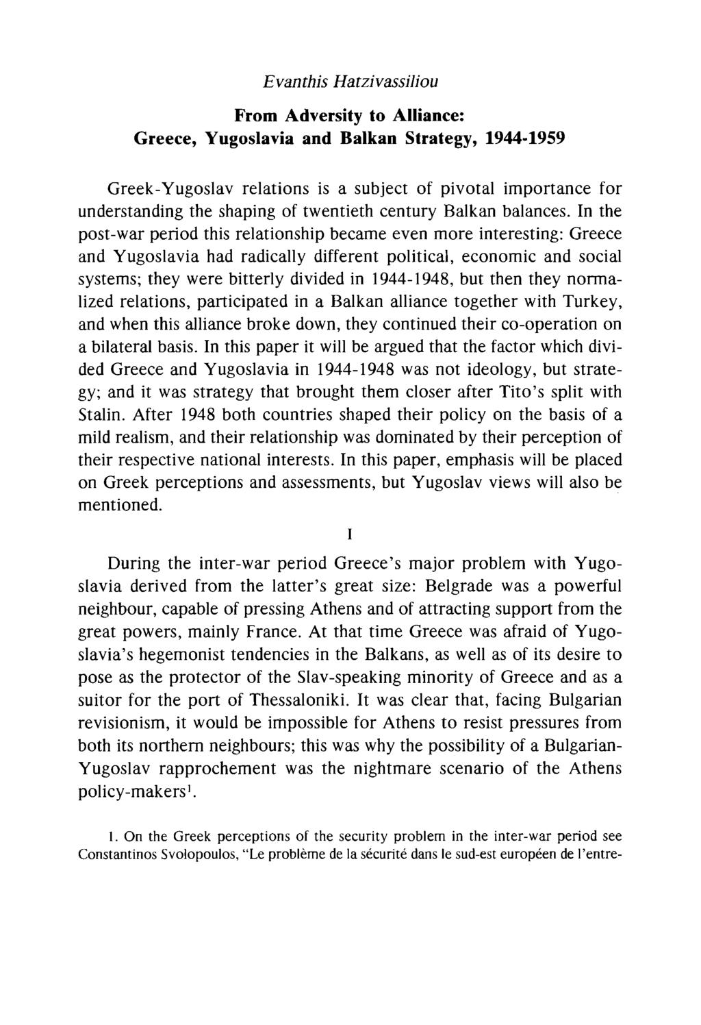 Evanthis Hatzivassiliou From Adversity to Alliance: Greece, Yugoslavia and Balkan Strategy, 1944-1959 Greek-Yugoslav relations is a subject of pivotal importance for understanding the shaping of