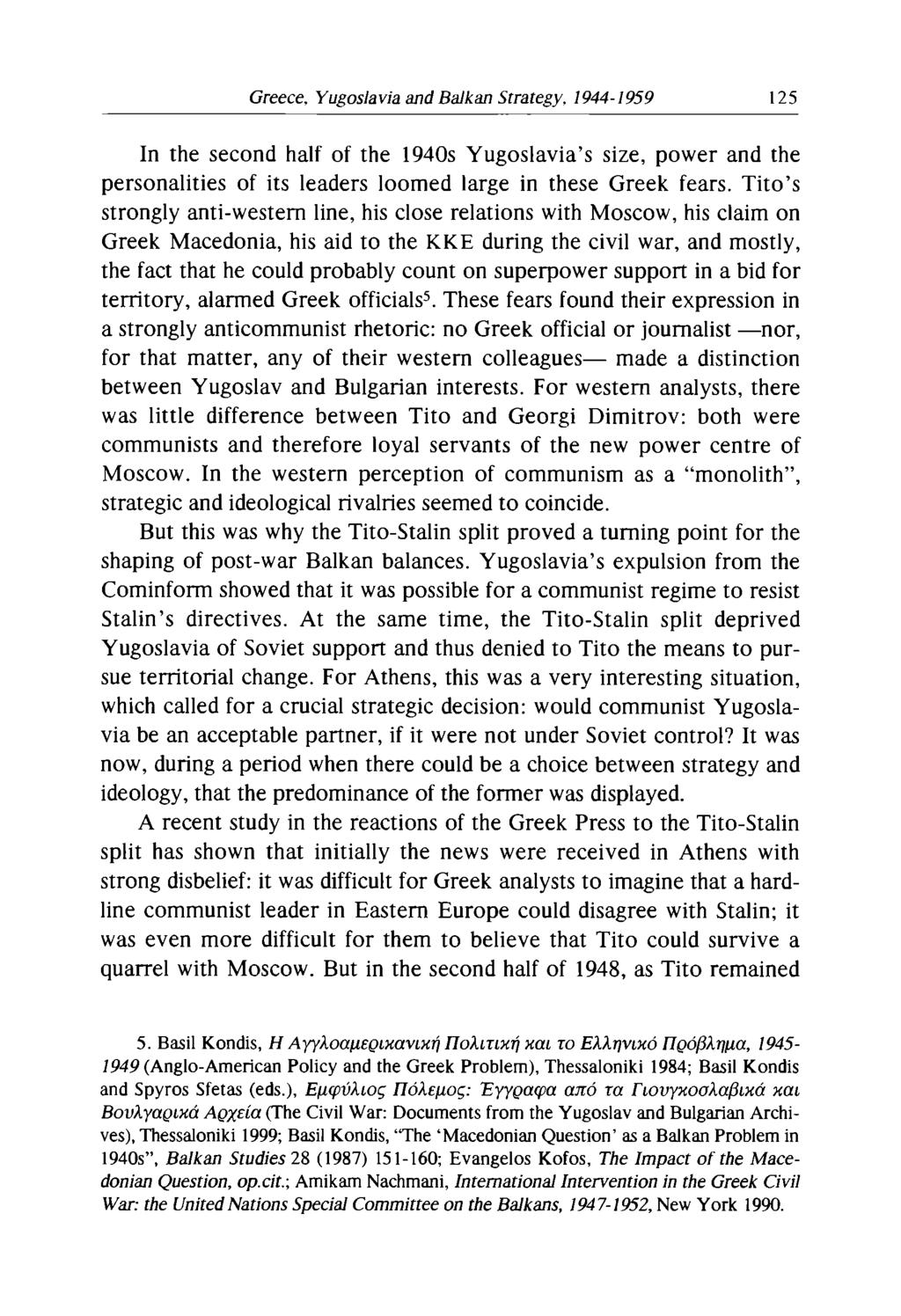 Greece, Yugoslavia and Balkan Strategy, 1944-1959 125 In the second half of the 1940s Yugoslavia s size, power and the personalities of its leaders loomed large in these Greek fears.