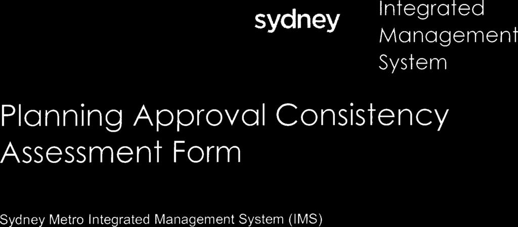 M sydney Integrated Management System Planning Approval Consistency Assessment Form SM ES-FT-41 4 Sydney Metro
