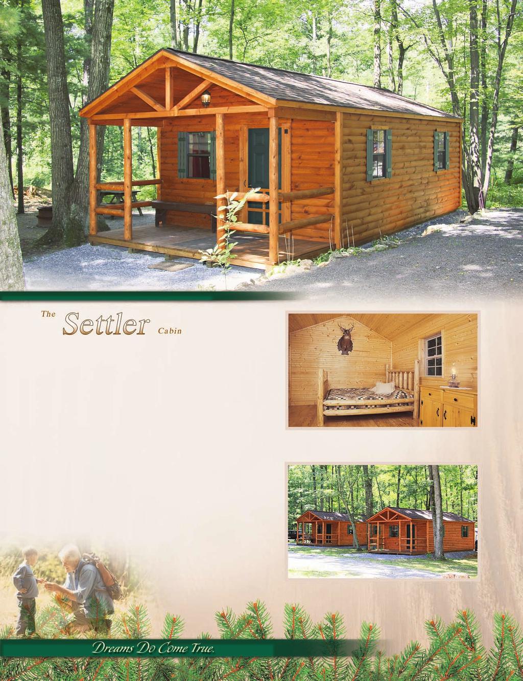 14' x 28' (measurements include 6' porch) Single Wide Settlers Our single wide Settlers are a great choice for a weekend getaway, hunting camp, office, and much more.