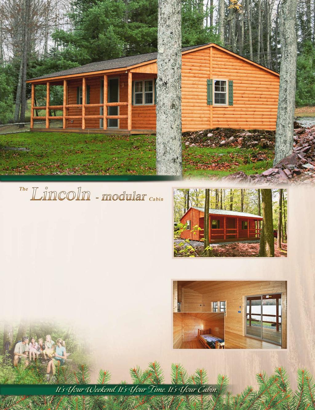 22' x 24' (measurements include 6' x 24' porch) Shown with optional sliding patio door Lincoln The Lincoln showcases a full-length porch, making it the perfect cabin to place next to your lake or