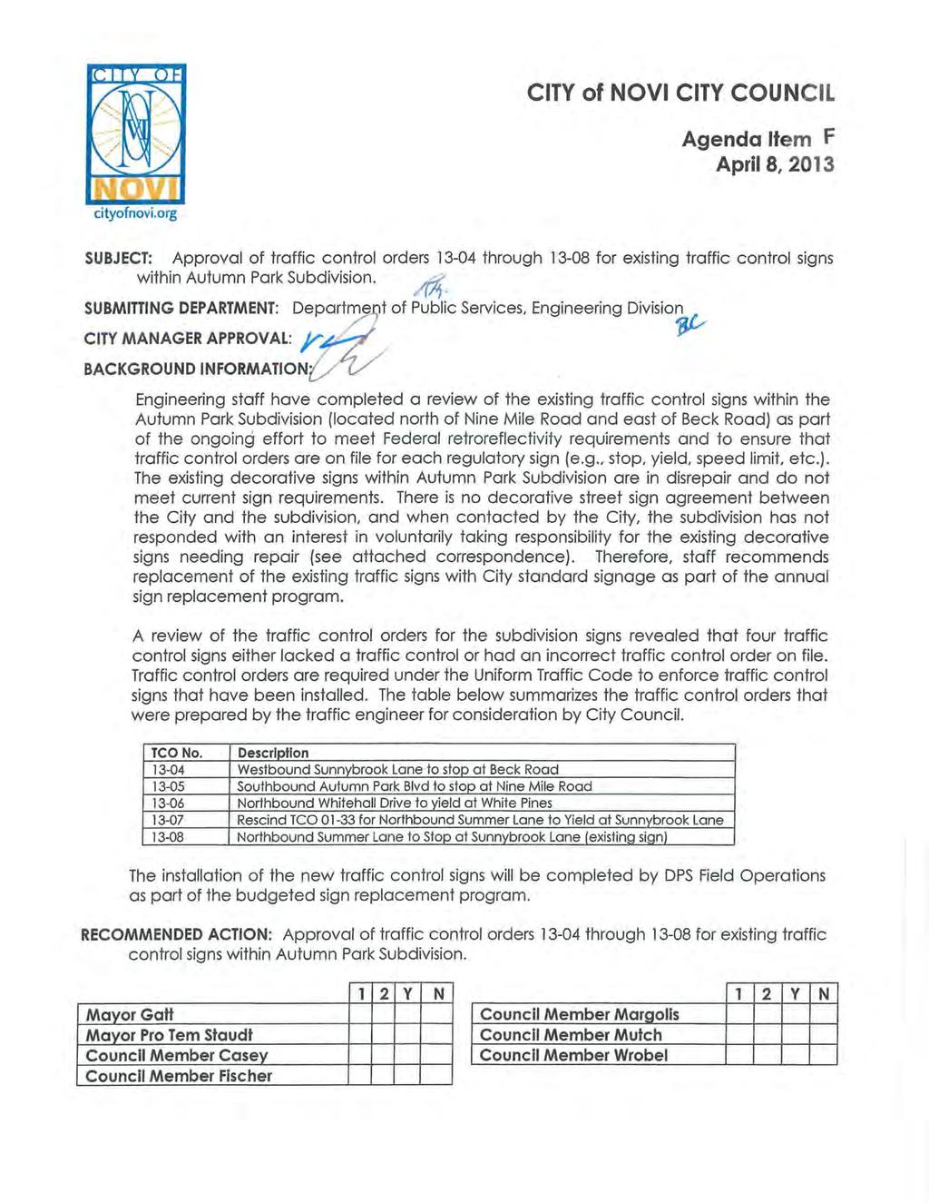 CITY of NOVI CITY COUNCIL Agenda Item F April 8, 2013 SUBJECT: Approval of traffic control orders 13-04 through 13-08 for existing traffic control signs within Autumn Park Subdivision.