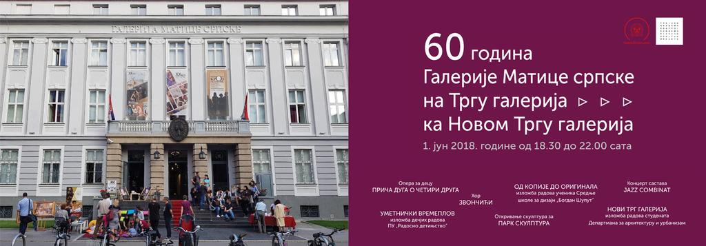 Актуелно 60 година Галерије Матице српске на Тргу галерија ка Новом Тргу галерија 1. јун 2018. године, изложбе ће бити отворене до 10.