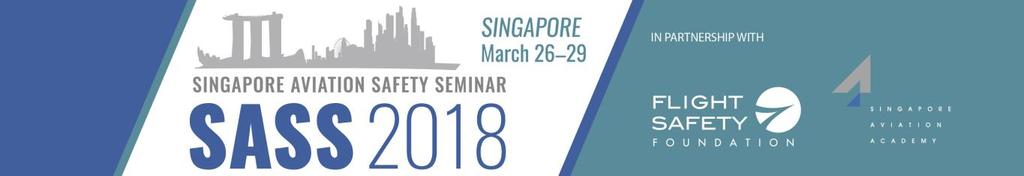 Singapore Aviation Safety Seminar 2018 Stepping up Safety: Enabling growth, Embracing New Technologies Monday, March 26, 2018 1245 1400 Registration, Lunch with Exhibitors 1400 1430 1430 1450 Opening