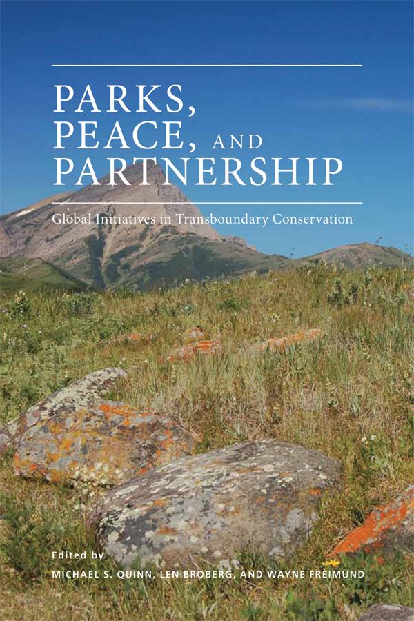 University of Calgary Press www.uofcpress.com PARKS, PEACE, AND PARTNERSHIP: GLOBAL INITIATIVES IN TRANSBOUNDARY CONSERVATION Edited by Michael S.