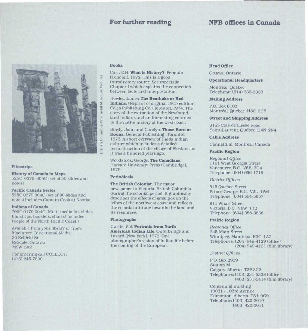 For further reading NFB offices in Canada Filmstrips History of Canada In Maps 525C 0379 005C (set of 50 slides and notes) Pacific Canada Series 525C 0379 004C (set of 80 slides and notes) Includes