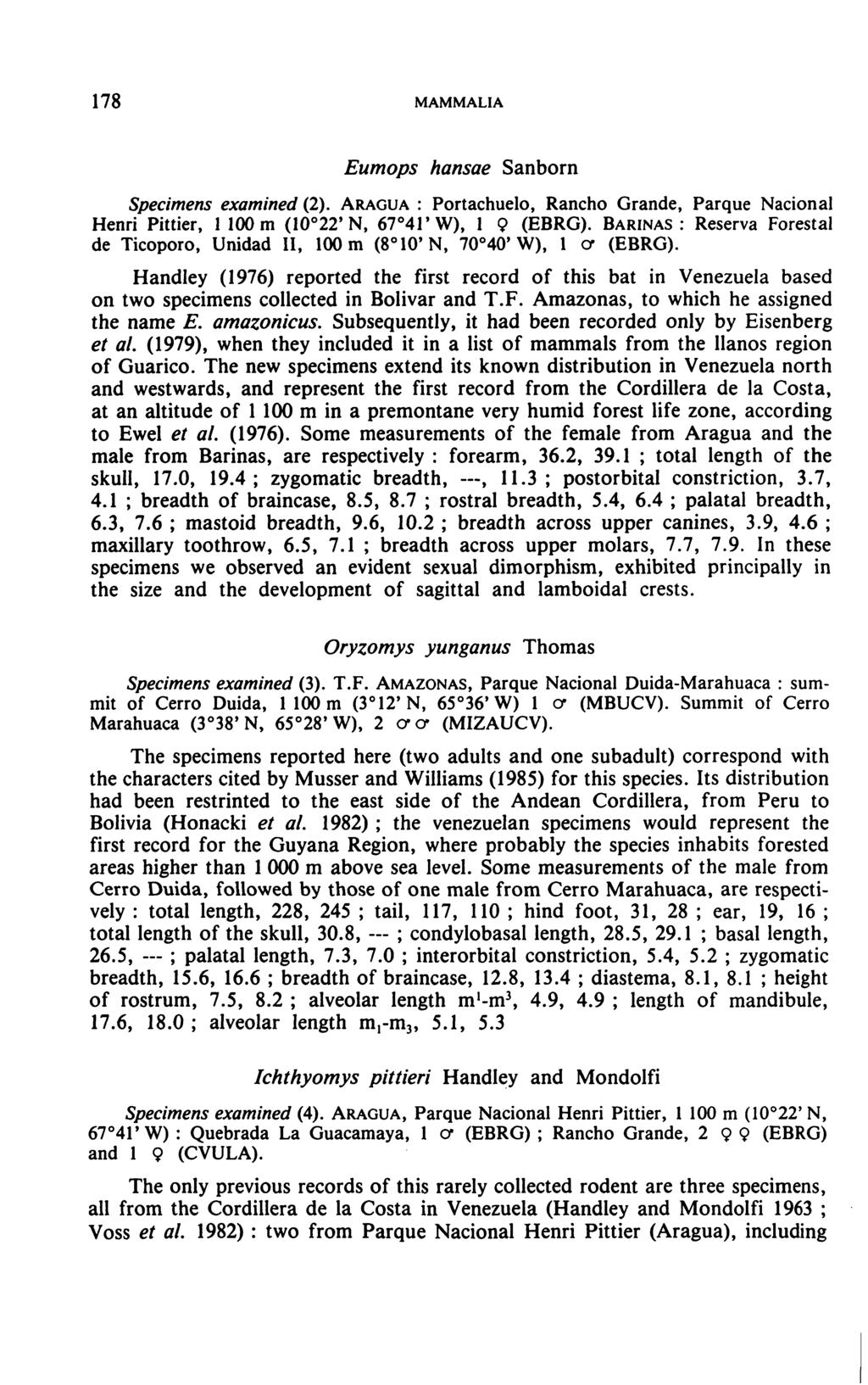 178 MAMMALIA Eumops hansae Sanborn Specimens examined (2). ARAGUA : Portachuelo, Rancho Grande, Parque Nacional Henri Pittier, 1100m (10 22' Ν, 67 4Γ W), 1 9 (EBRG).