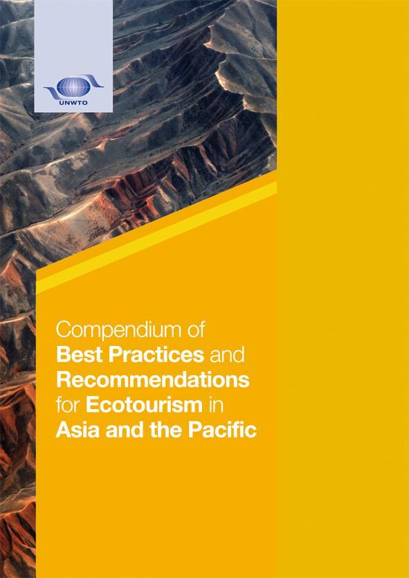 Compendium of Best Practices and Recommendations for Ecotourism in Asia and the Pacific Recent UNWTO publication Compendium of hotels and private companies practices in adherence to Global
