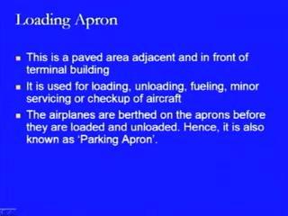(Refer Slide Time: 28:36) So that is the another name which is given to these aprons because whatever airplanes are coming for loading or whatever airplanes are coming for unloading they will be