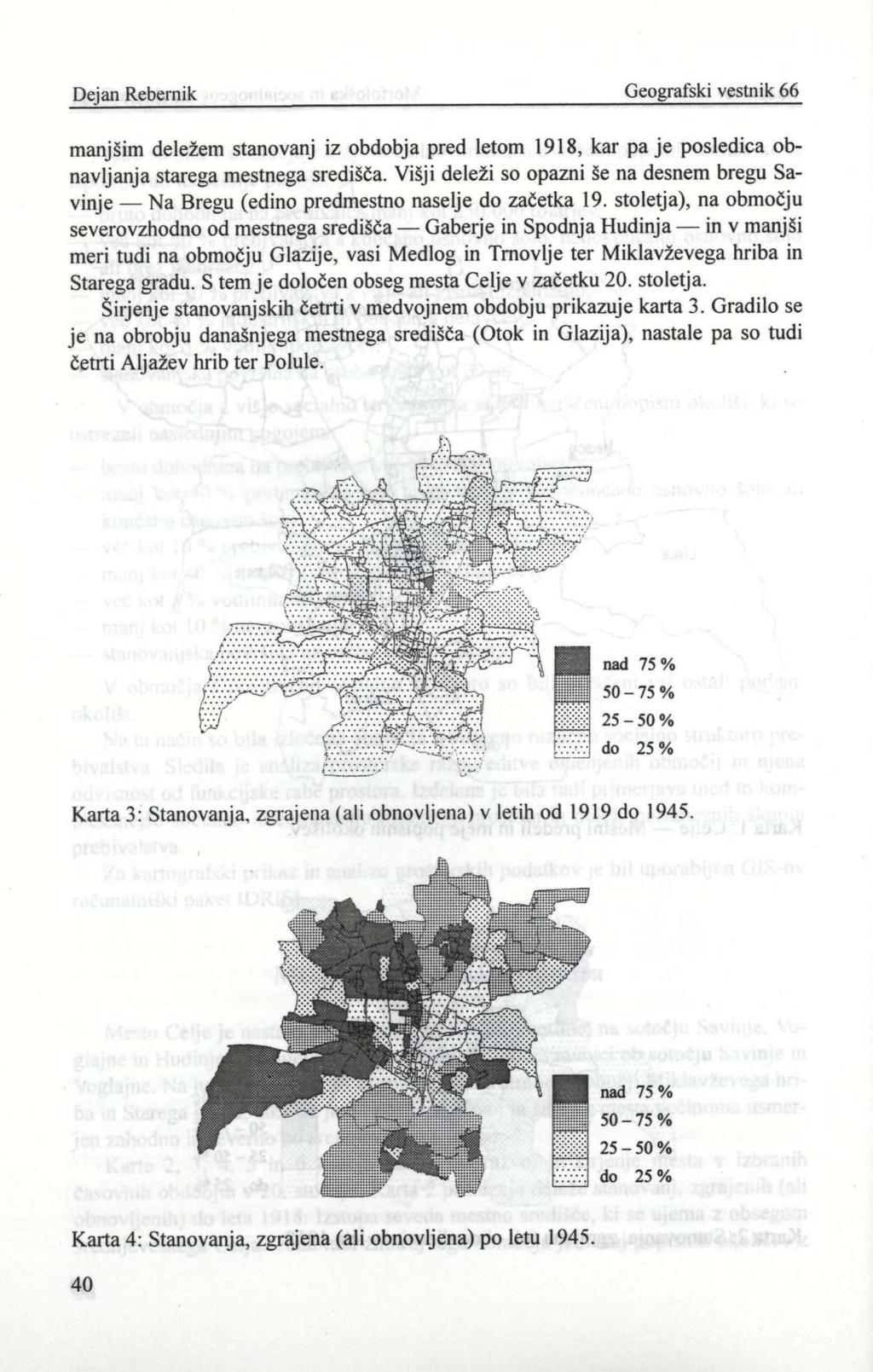 Dejan Rebernik Geografski vestnik 66 manjšim deležem stanovanj iz obdobja pred letom 1918, kar pa je posledica obnavljanja starega mestnega središča.