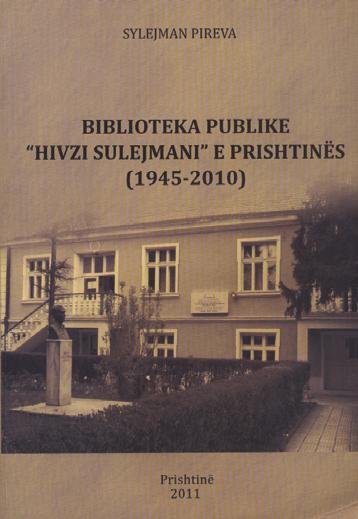 36 BOTIME SYLEJMAN PIREVA, BIBLIOTEKA PUBLIKE HIVZI SULEJMANI E PRISHTINËS (1945-2010), PRISHTINË, BIBLIOTEKA PUBLIKE HIVZI SULEJMANI, 2011, 314 F.
