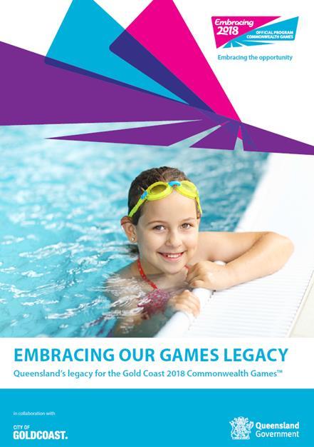 Embracing our Games legacy: Queensland s legacy for the Gold Coast 2018 Commonwealth Games Sets government s objectives Leverage the