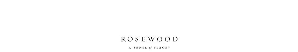 28 March 2018 ROSEWOOD HOTELS & RESORTS OVERVIEW Rosewood Hotels & Resorts, L.L.C.