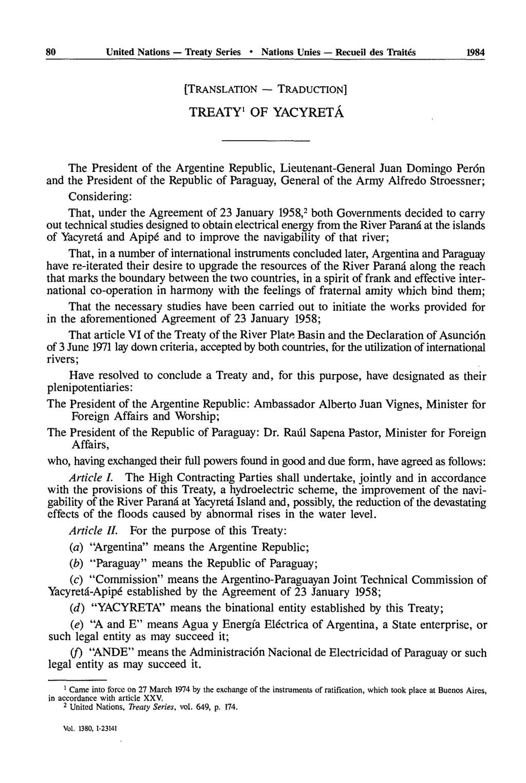 80 United Nations Treaty Series Nations Unies Recueil des Traités 1984 [TRANSLATION TRADUCTION] TREATY 1 OF YACYRET The President of the Argentine Republic, Lieutenant-G n ral Juan Domingo Per n and