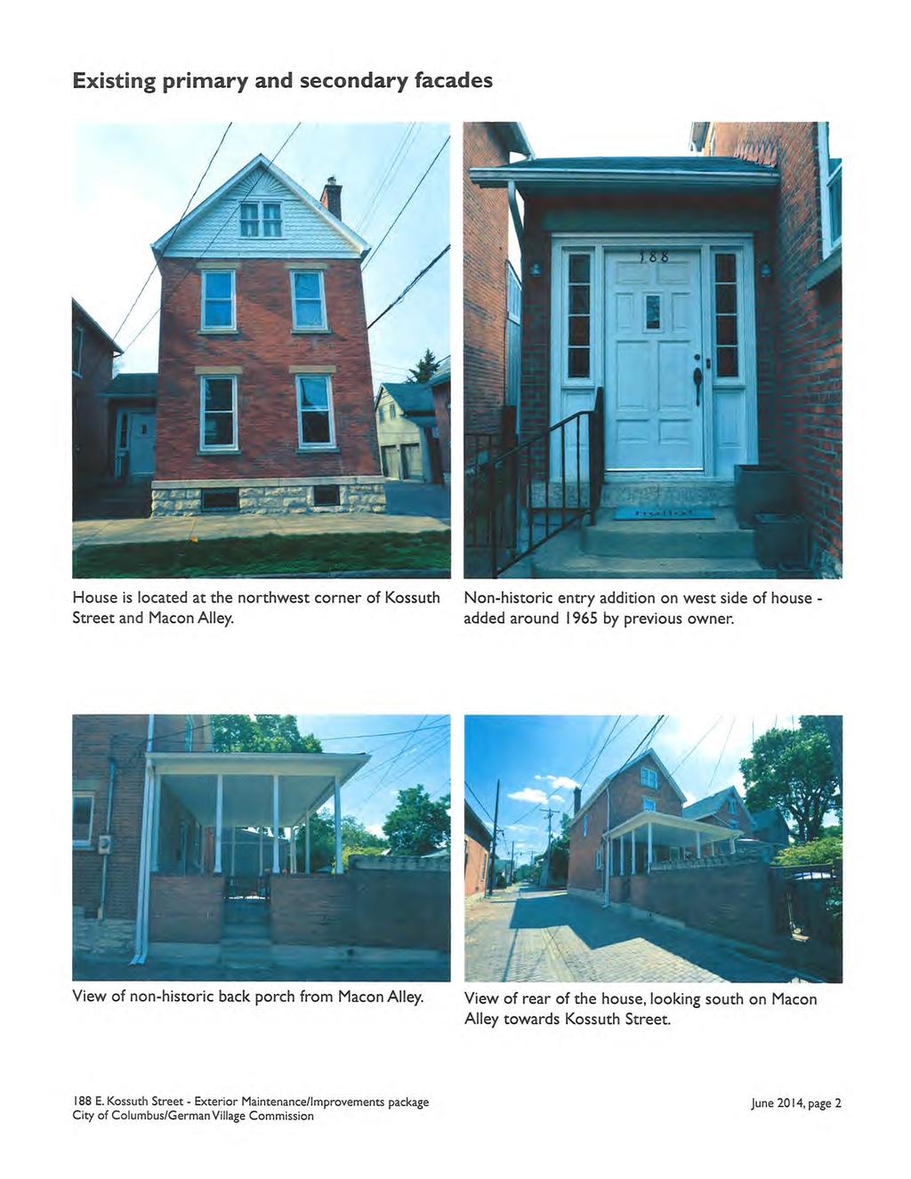 Existing primary and secondary facades House is located at the northwest corner of Kossuth Non-historic entry addition on west side of house - Street and Macon Alley.