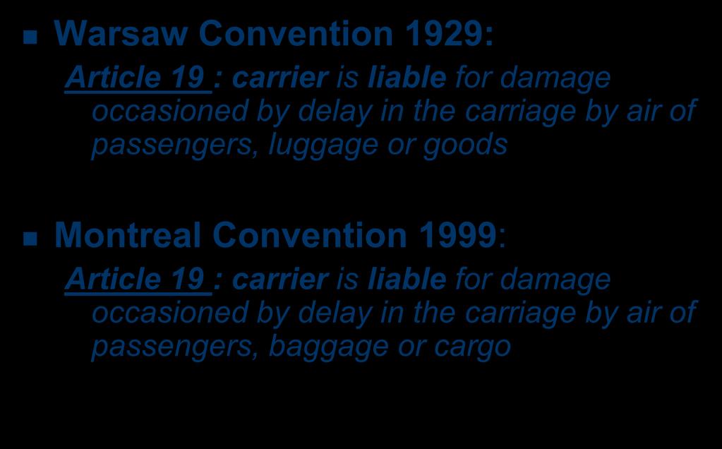 International conventions and airlines responsibility in flight delays Warsaw Convention 1929: Article 19 : carrier is liable for damage occasioned by delay in the carriage by