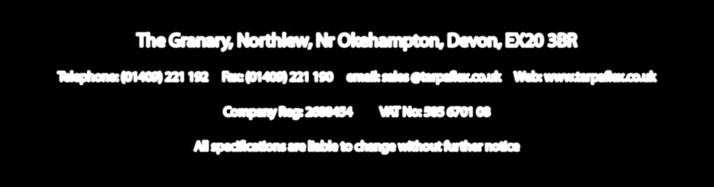 Tarpaflex Ltd The Granary, Northlew, Nr Okehampton, Devon, EX20 3BR Telephone: (01409) 221 192 Fax: (01409) 221 190 email: