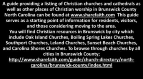 You will find Christian resources in Brunswick by city which include Oak Island Churches, Boiling Spring Lakes Churches, Southport Churches, Leland Churches, Sunset