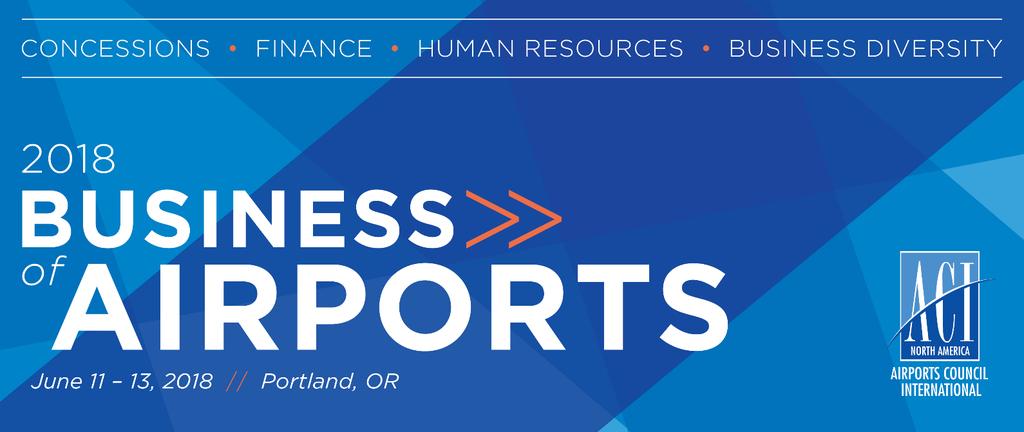 Updated: June 11, 2018 2018 ACI-NA Business of Airports Conference Agenda (Business Diversity Track) Sunday, June 10, 2018 Portland International Airport Tour (Pre-registration required) Portland