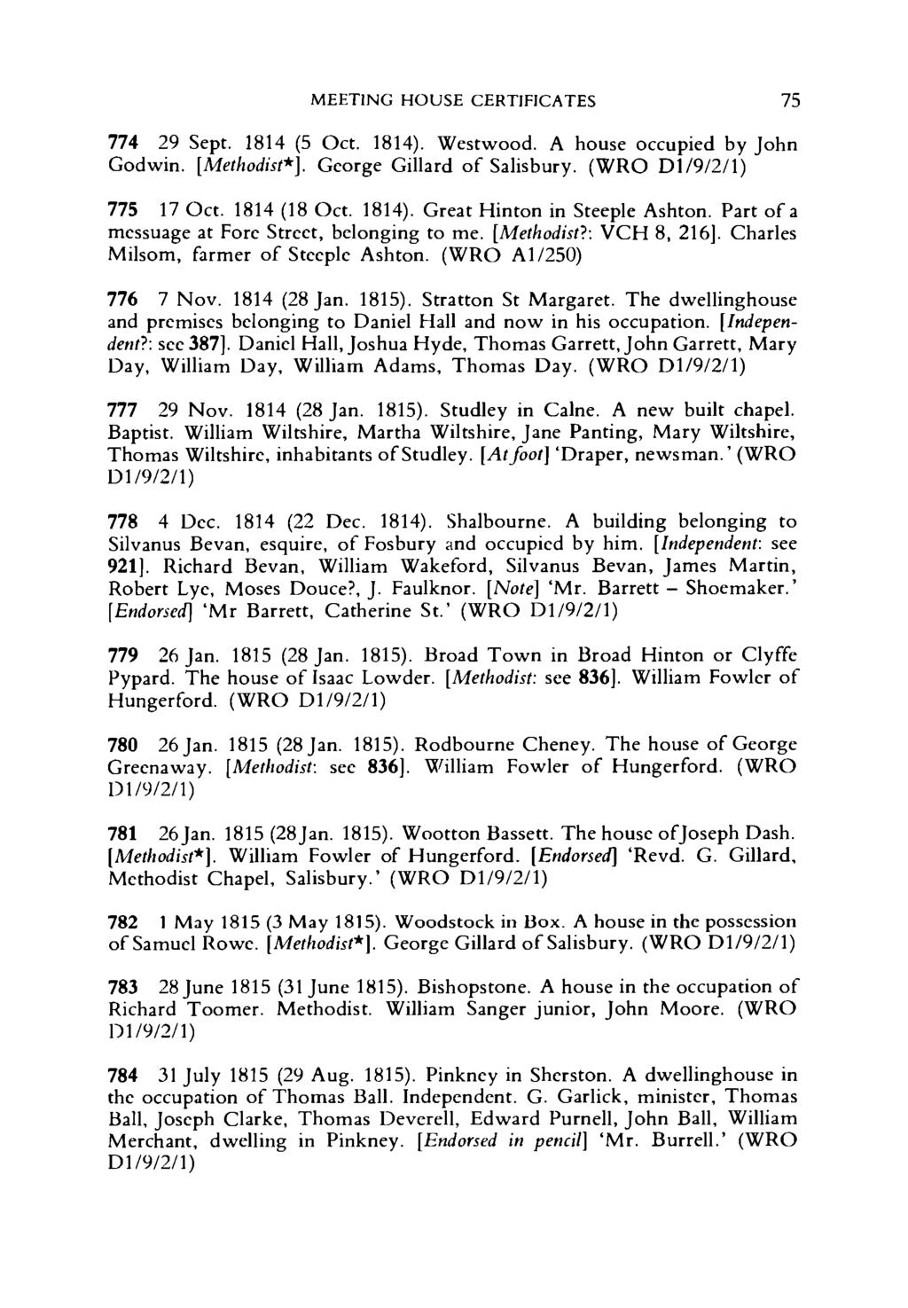 MEETING HOUSE CERTIFICATES 75 774 29 Sept. 1814 (5 Oct. 1814). Westwood. A house occupied by John Godwin. [Methodist*]. George Gillard of Salisbury. (WRO D1/9/2/1) 775 17 Oct. 1814 (18 Oct. 1814). Great Hinton in Steeple Ashton.
