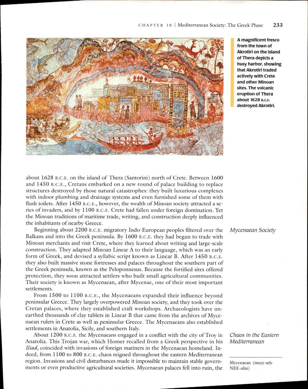CHAPTER 10 I Mediterranean Society: The Greek Phase 233 A magnificent fresco from the town of Akrotiri on the island of Thera depicts a busy harbor, showing that Akrotiri traded actively with Crete