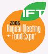 Volume 64 Issue 4 Page 5 IFT Annual Meeting and Food Expo June 24-28, 2006 Orange County Convention Center Orlando, FL This year, experience more at the Food Expo.
