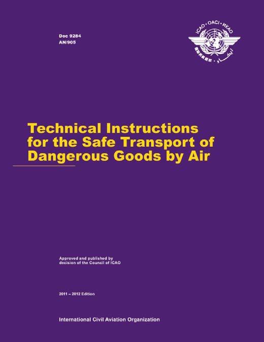 Technical Instructions Technical Instructions for the Safe Transport of Dangerous Goods by Air (Doc 9284) Issued every two years to reflect UN cycle Each Contracting State