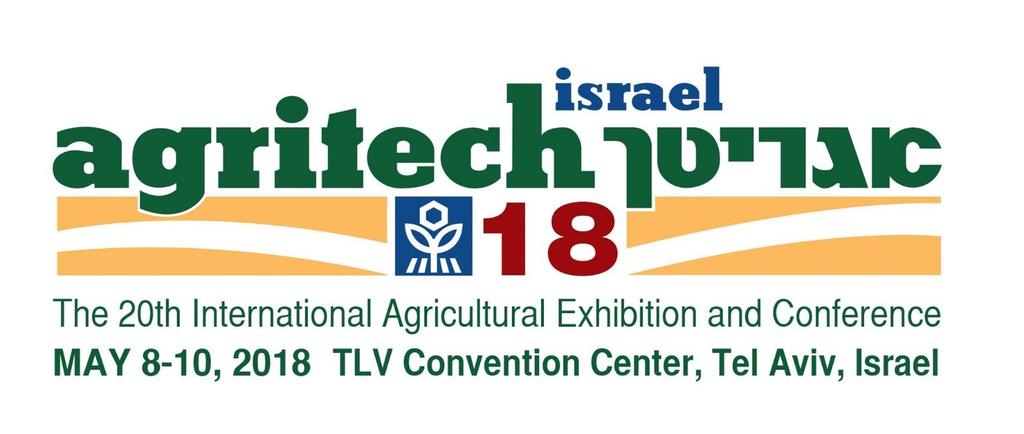 Agritech Israel 2018, the 20 th International Agricultural Technology Exhibition, is one of the World s most important exhibitions in the field of agricultural technologies.