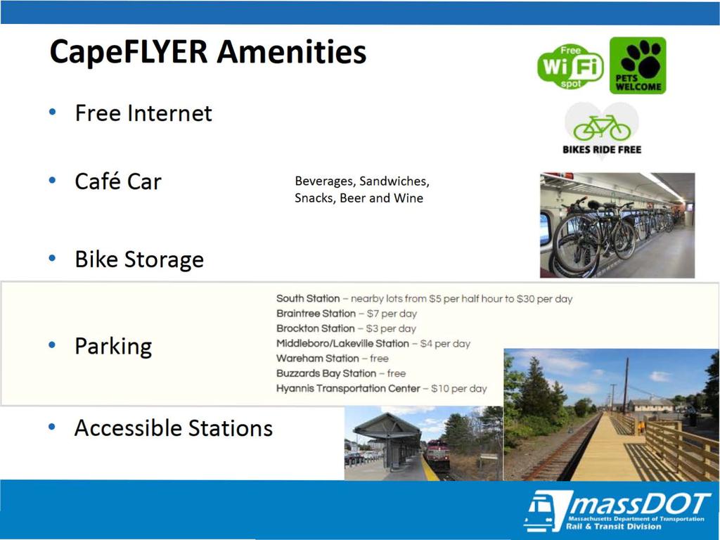 CapeFLVER Amenities Free Internet likes RIDE FREE Cafe Car Beverages, Sandwiches, Snacks, Beer and Wine Bike Storage Parking South Station - nearby lots from $5 per half hour to $30 per day Braintree