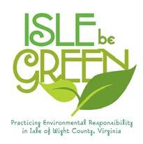 Isle Be Green - Plastic Bag Recycling Program Isle of Wight County, Virginia NEED FOR THE PROGRAM In early 2007, Isle of Wight County Board of Supervisor member, Thomas J.