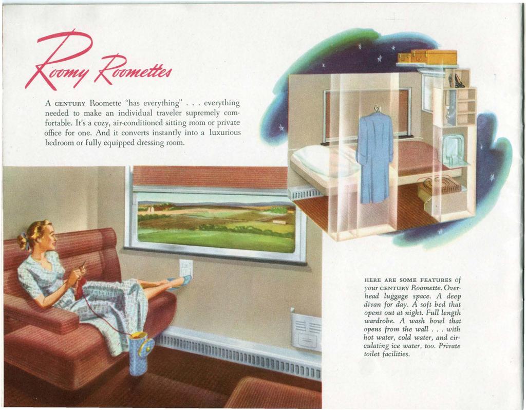 A CENTURY Roomette "has everything"... everything needed to make an individual traveler supremely comfortable. It's a cozy, air-conditioned sitting room or private office for one.